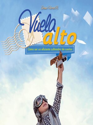 cover image of Vuela alto. Cómo ser un eficiente cultivador de sueños